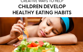 Creative Ways to Help Children Develop Healthy Eating Habits