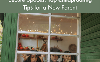 Secure Spaces: Top Childproofing Tips for a New Parent