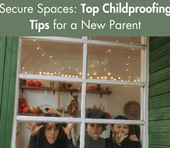 Secure Spaces: Top Childproofing Tips for a New Parent