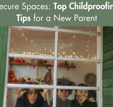 Secure Spaces: Top Childproofing Tips for a New Parent